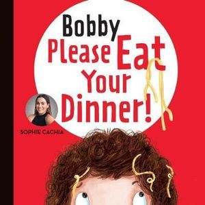 BOBBY PLEASE EAT YOUR DINNER